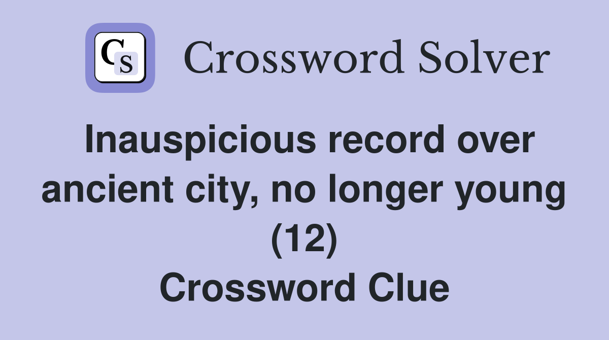 Inauspicious record over ancient city, no longer young (12) Crossword Clue