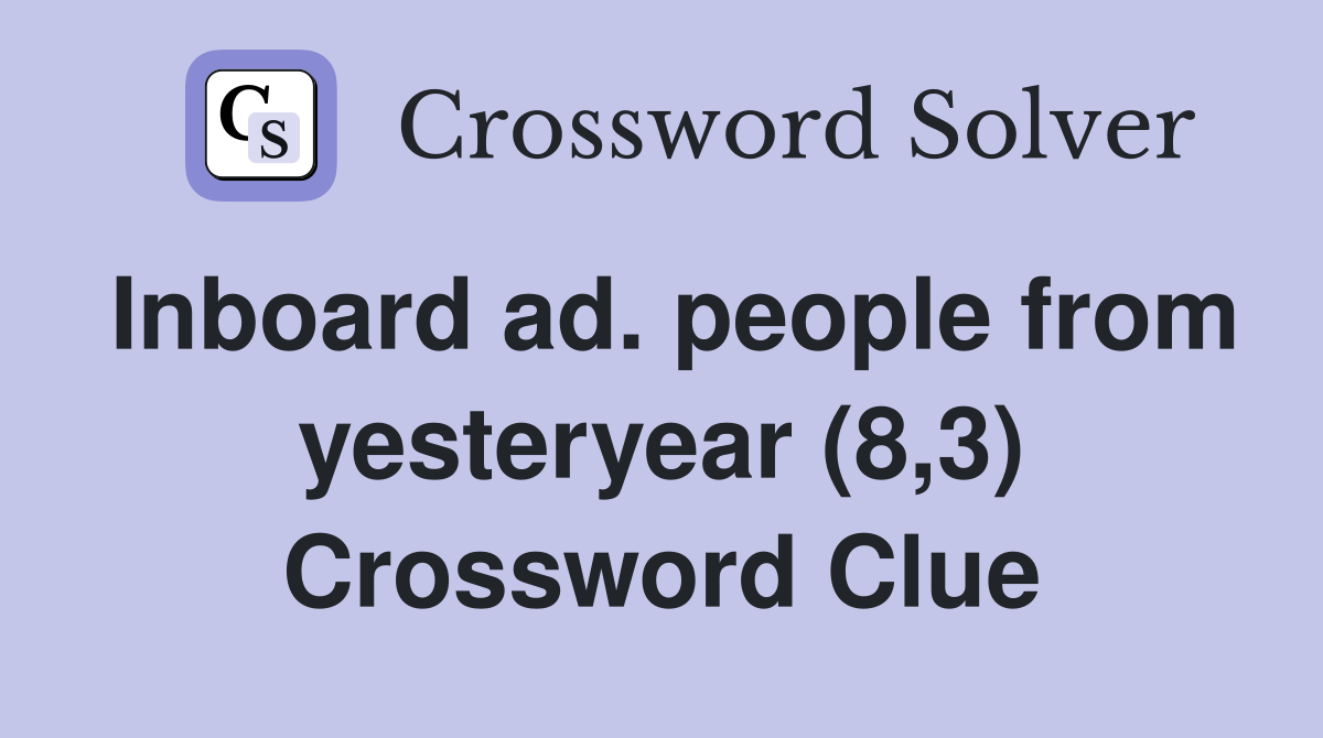 Inboard ad. people from yesteryear (8,3) Crossword Clue