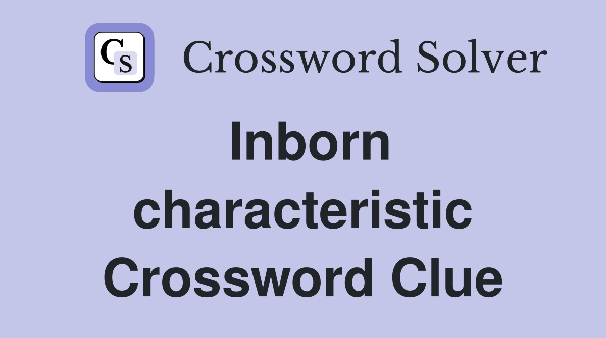 Inborn characteristic Crossword Clue