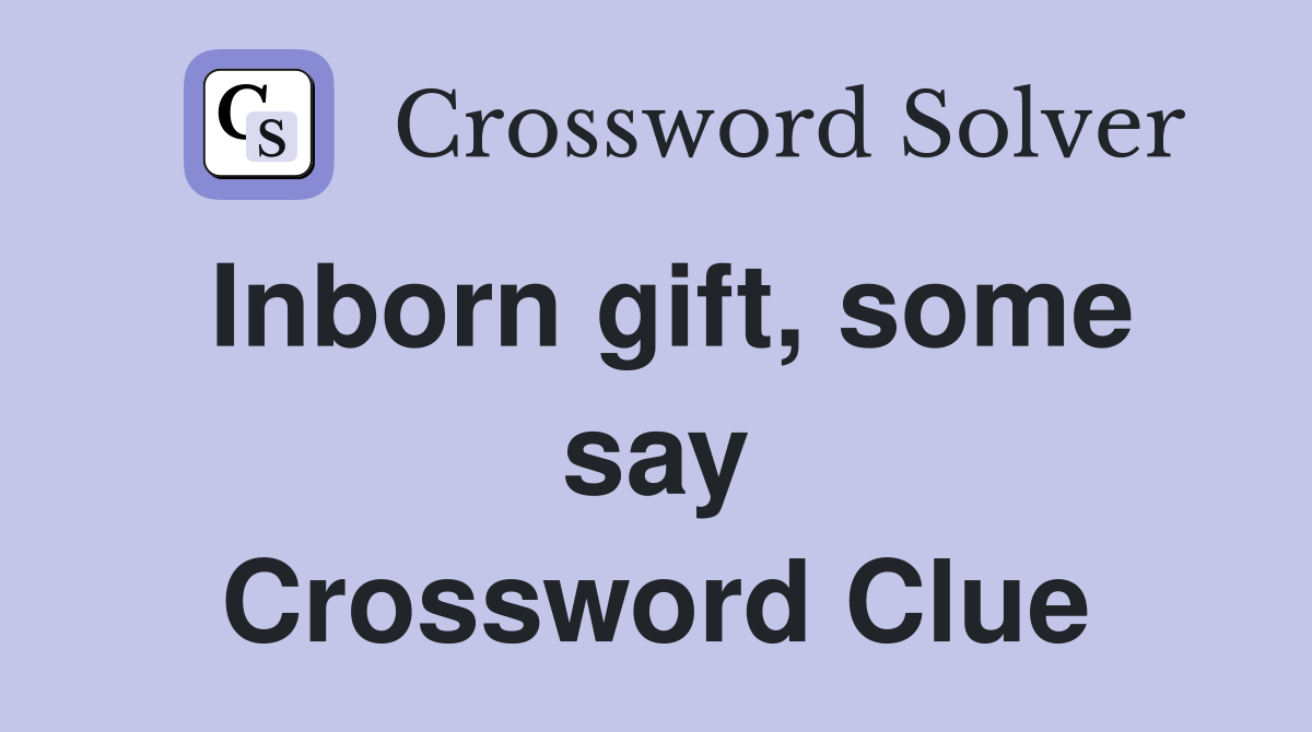 Inborn gift, some say Crossword Clue