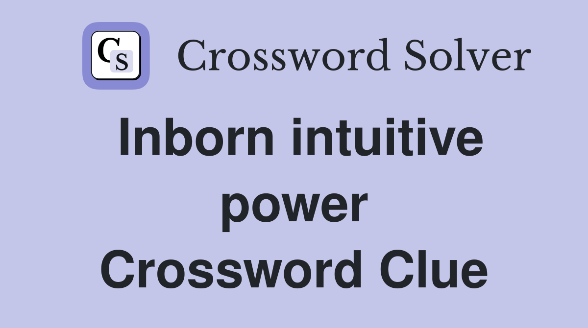 Inborn intuitive power Crossword Clue