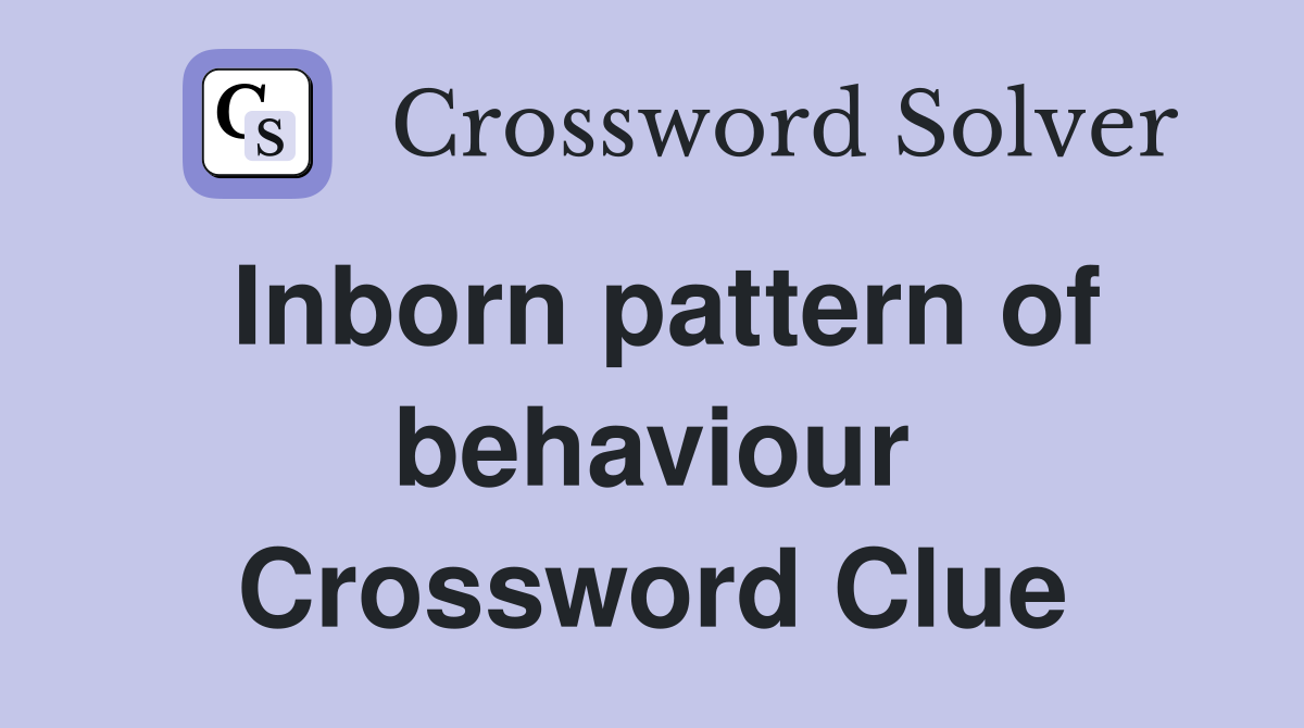 Inborn pattern of behaviour Crossword Clue