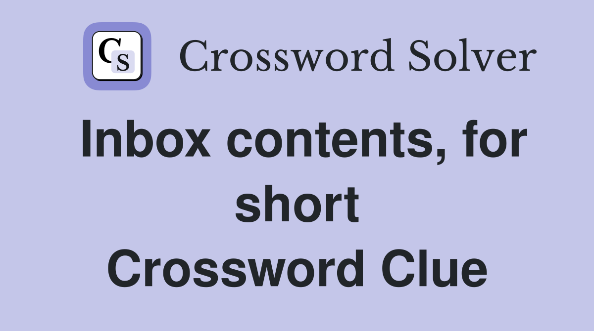 Inbox contents, for short Crossword Clue