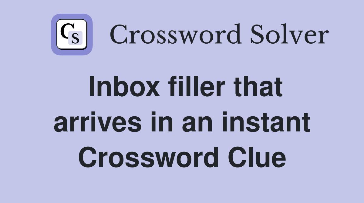 Inbox filler that arrives in an instant Crossword Clue