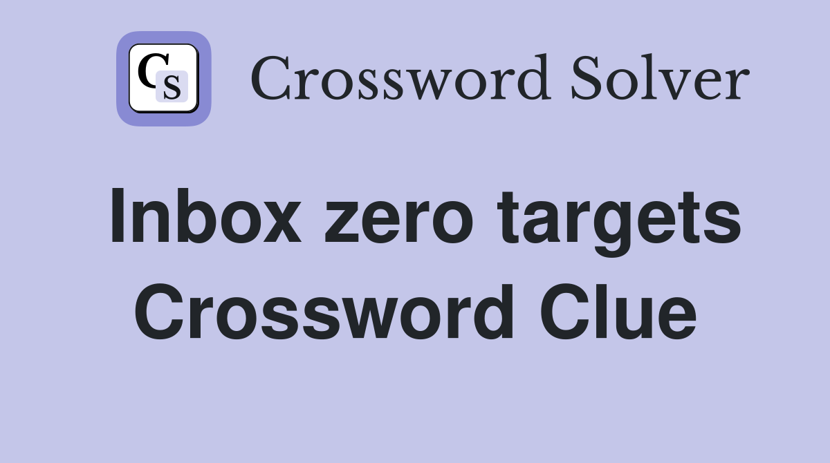 Inbox zero targets Crossword Clue