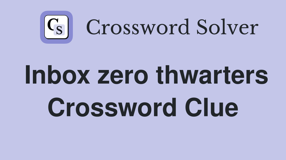 Inbox zero thwarters Crossword Clue