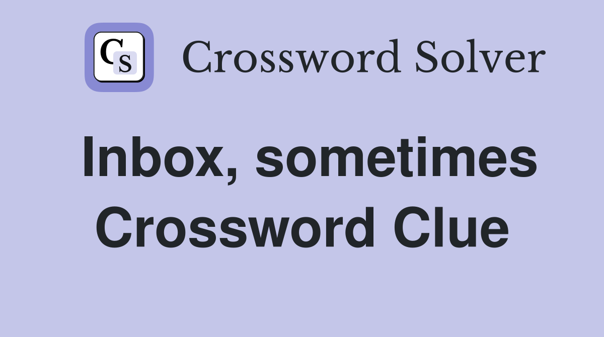 Inbox, sometimes Crossword Clue