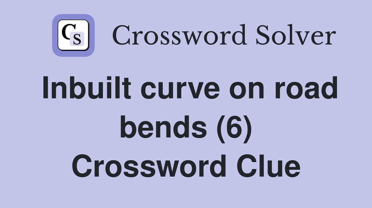 Inbuilt curve on road bends (6) Crossword Clue