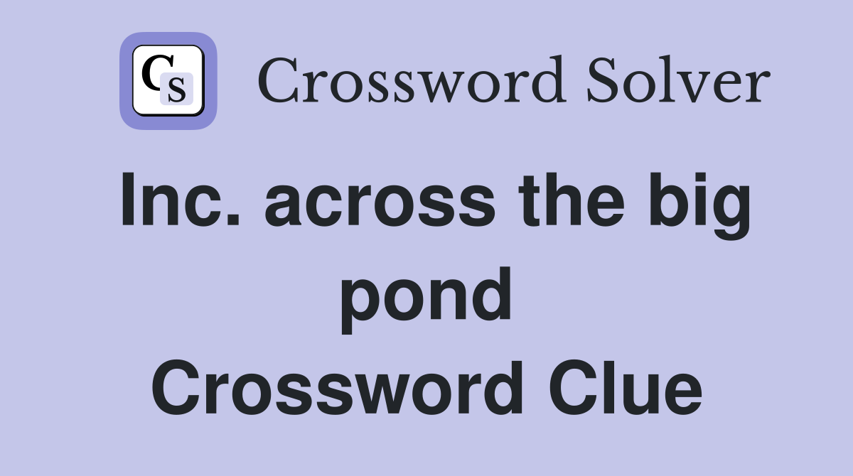 Inc. across the big pond Crossword Clue