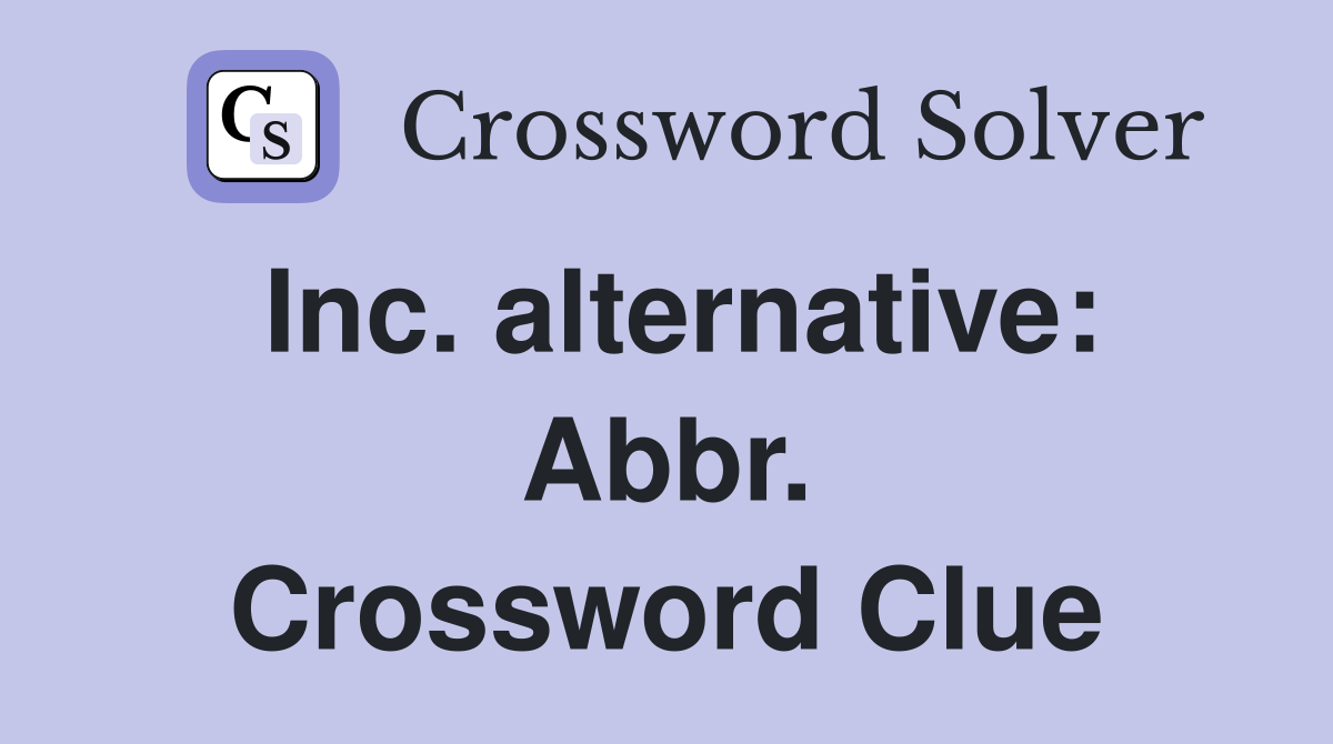 Inc. alternative: Abbr. Crossword Clue