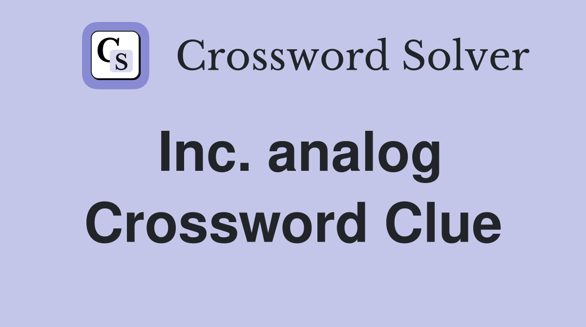 Inc. analog Crossword Clue