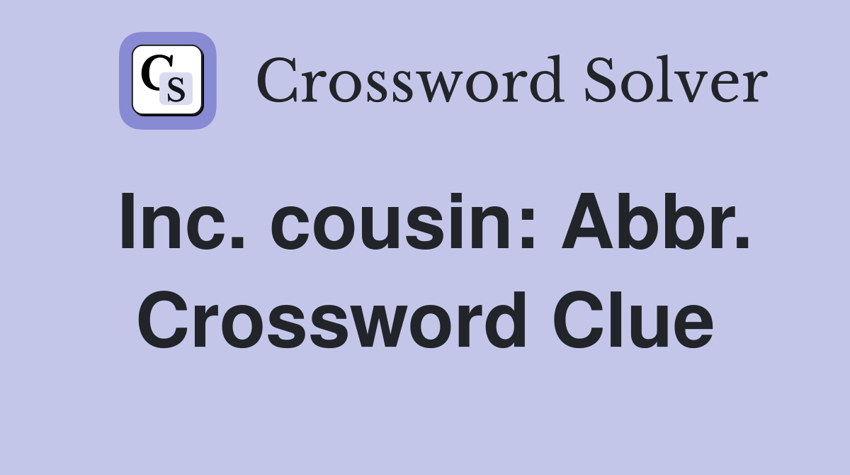 Inc. cousin: Abbr. Crossword Clue