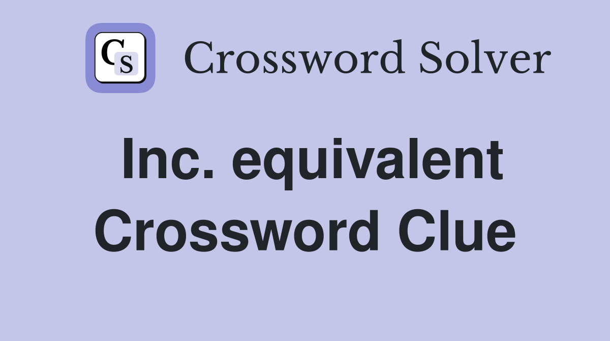 Inc. equivalent Crossword Clue