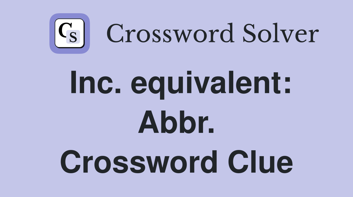 Inc. equivalent: Abbr. Crossword Clue