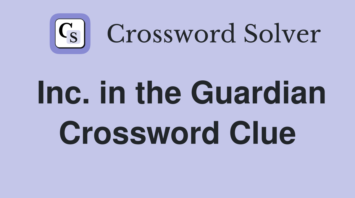 Inc. in the Guardian Crossword Clue