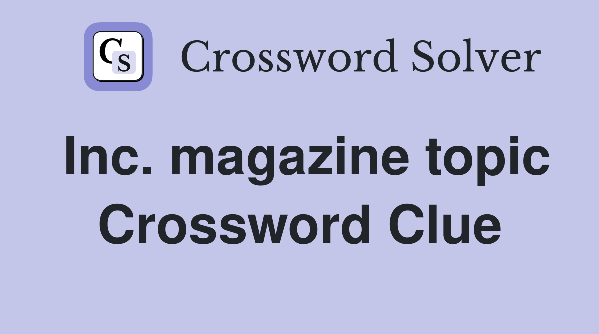Inc. magazine topic Crossword Clue
