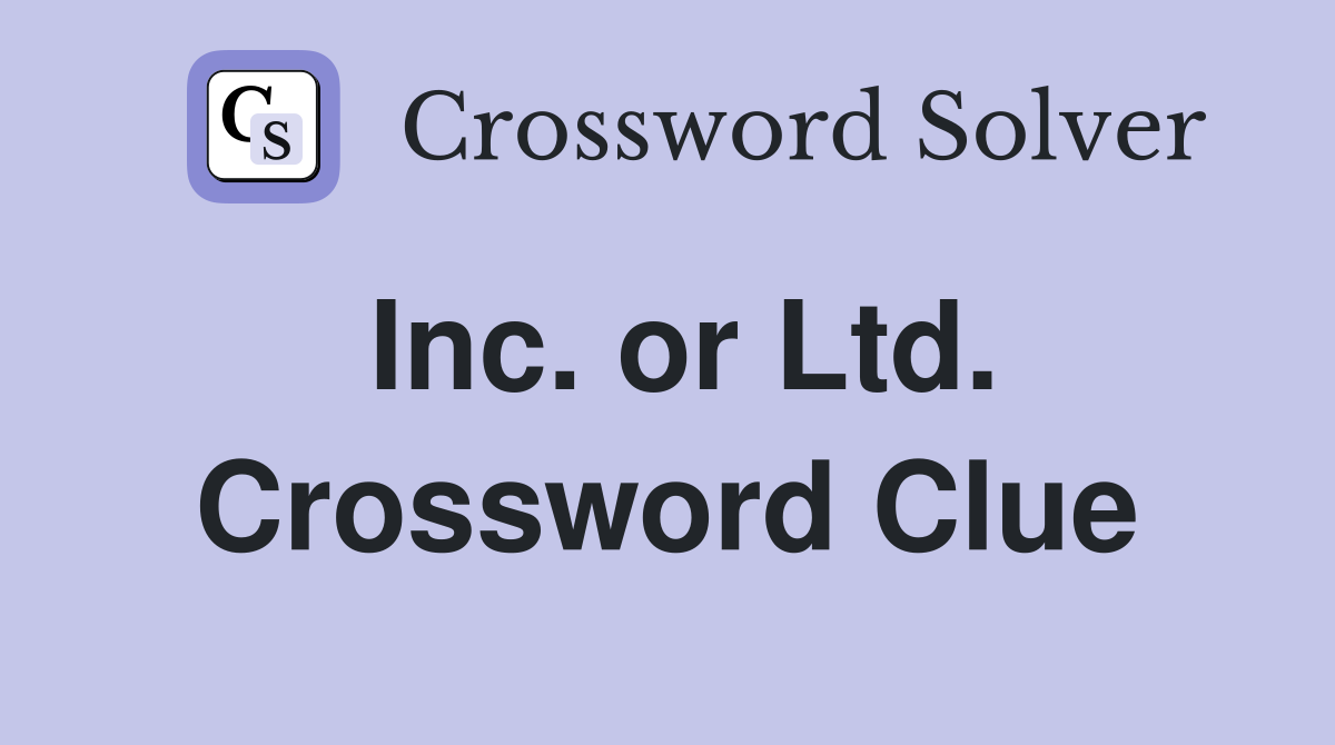 Inc. or Ltd. Crossword Clue