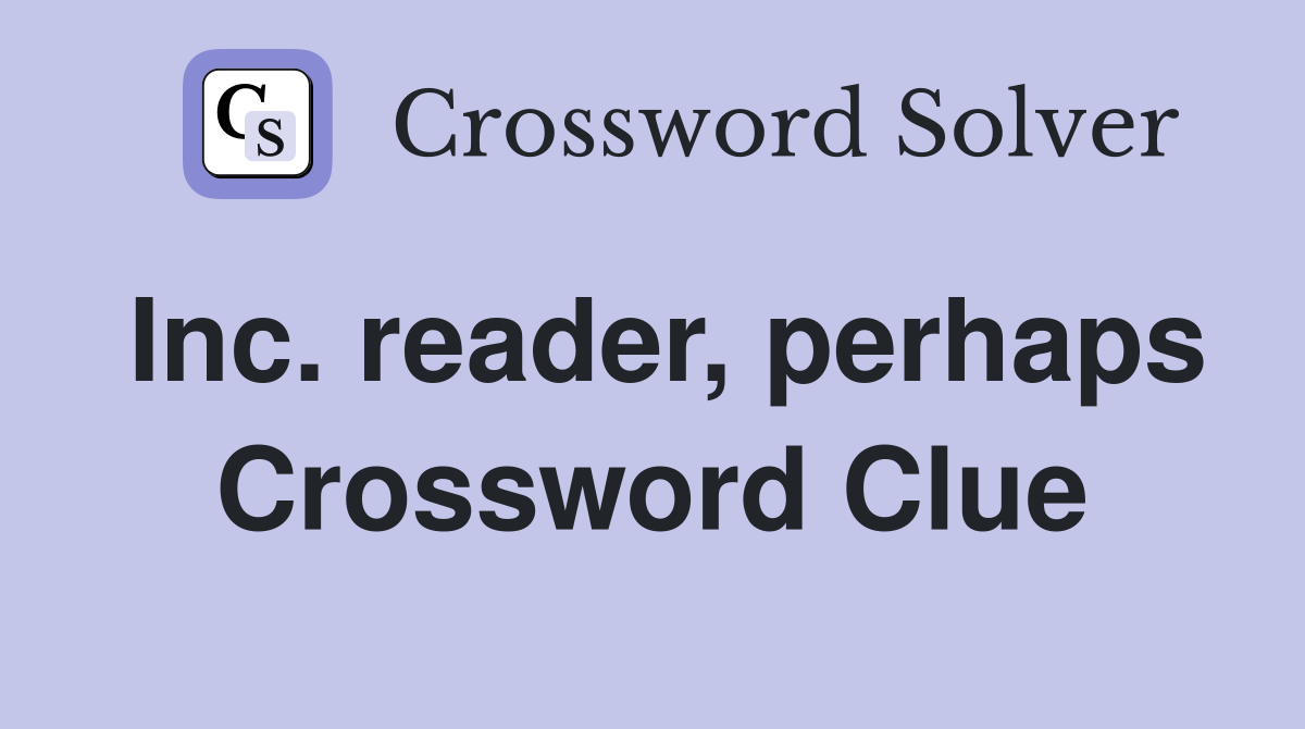 Inc. reader, perhaps Crossword Clue