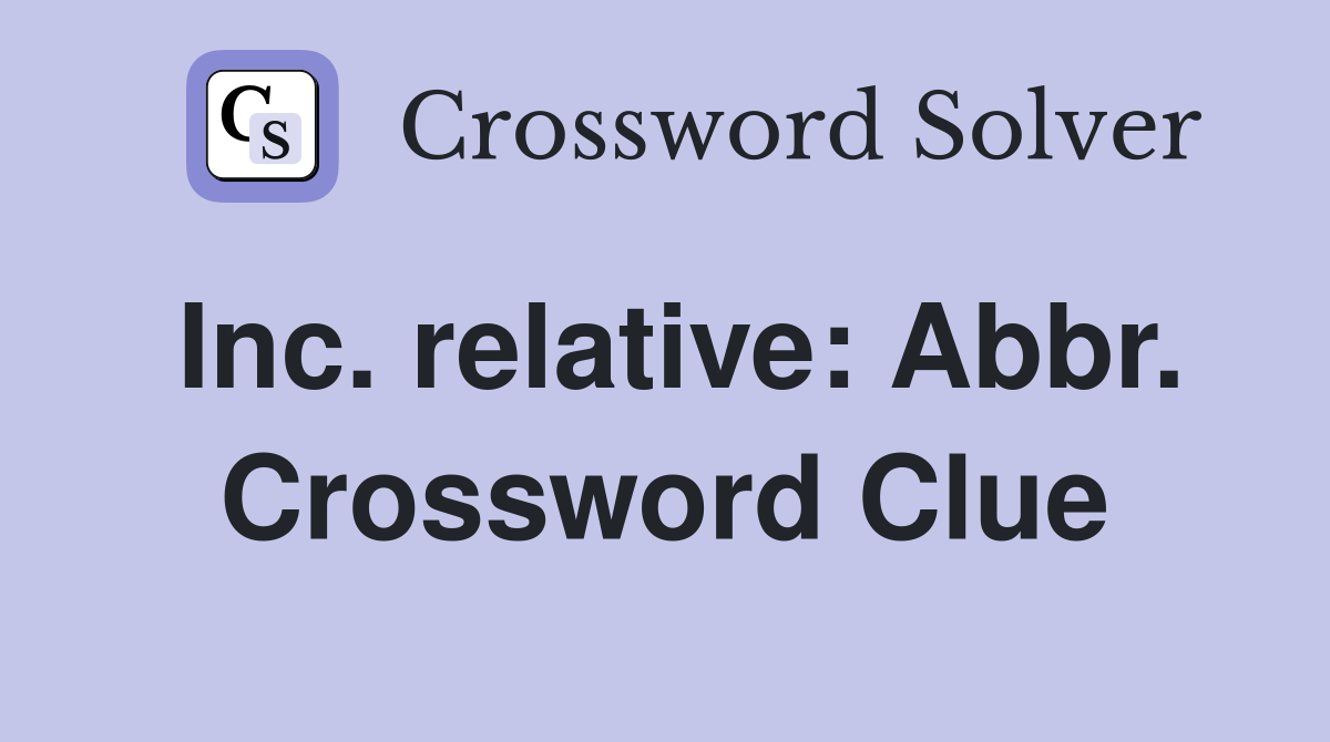 Inc. relative: Abbr. Crossword Clue