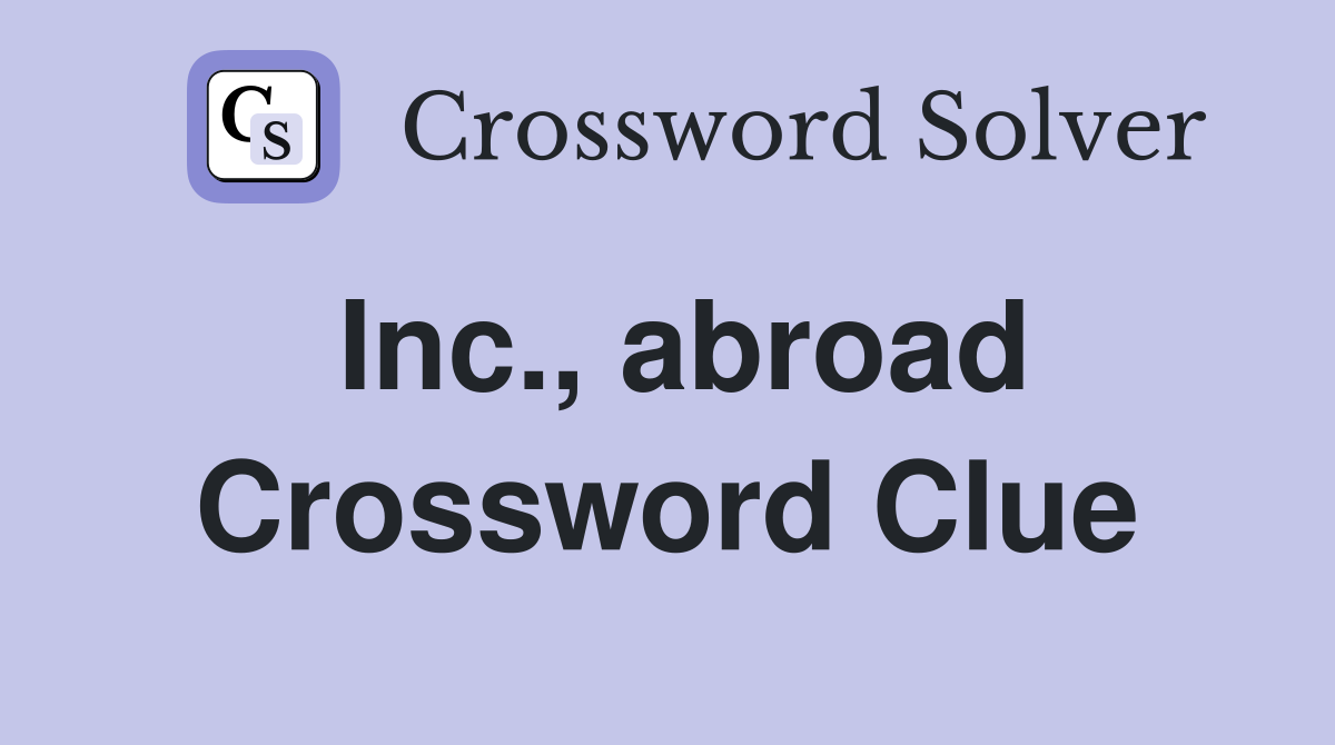 Inc., abroad Crossword Clue