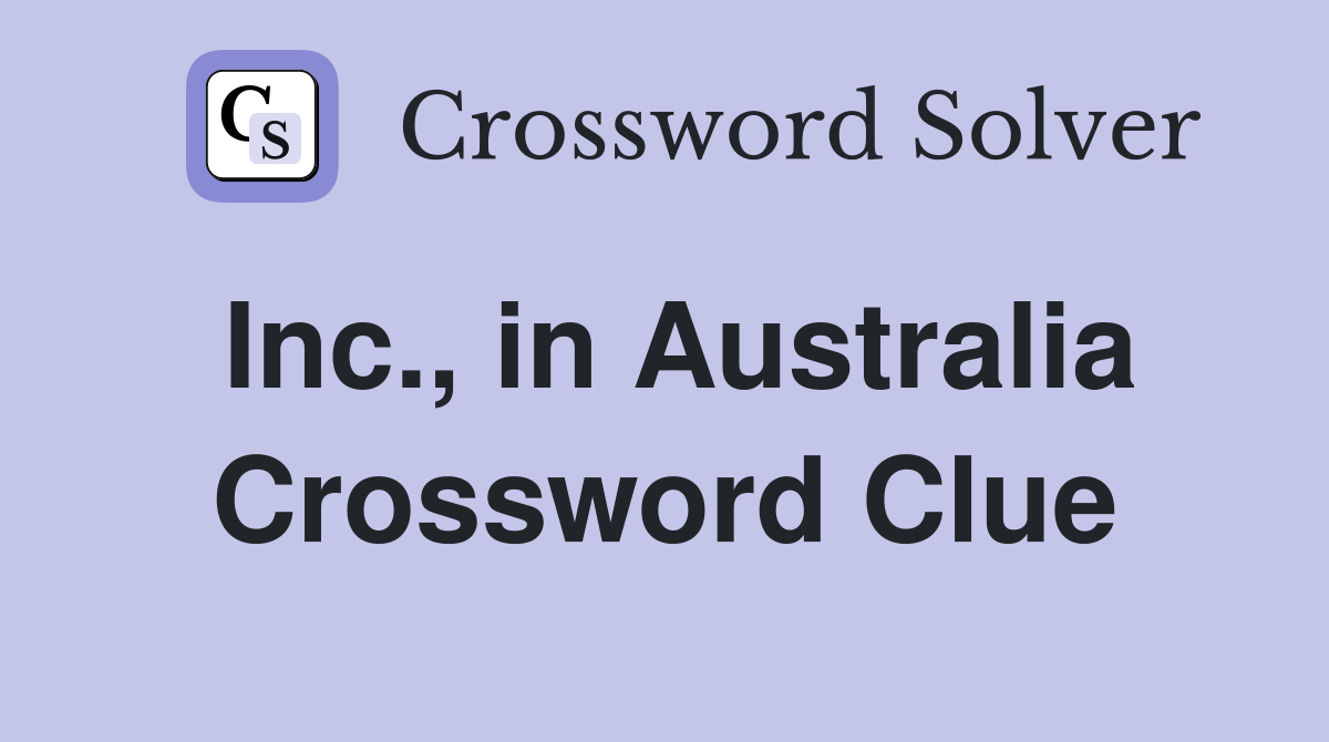 Inc., in Australia Crossword Clue