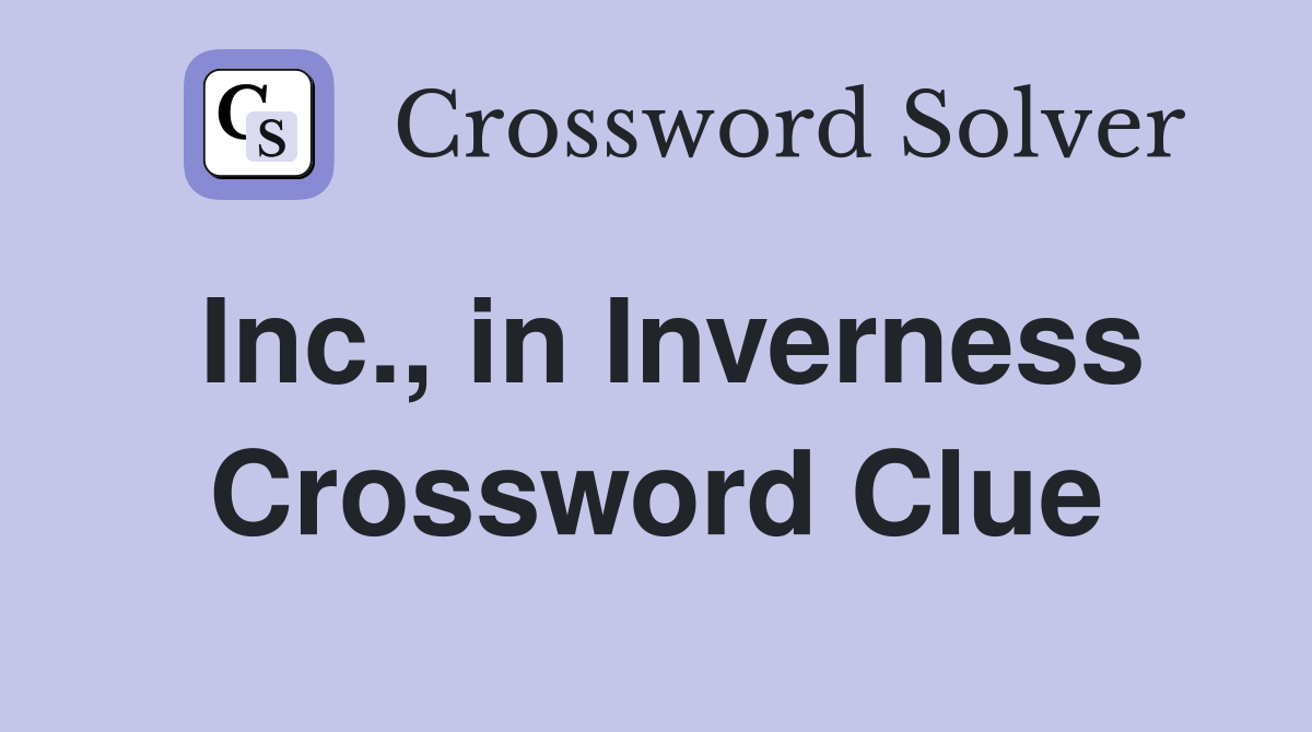 Inc., in Inverness Crossword Clue