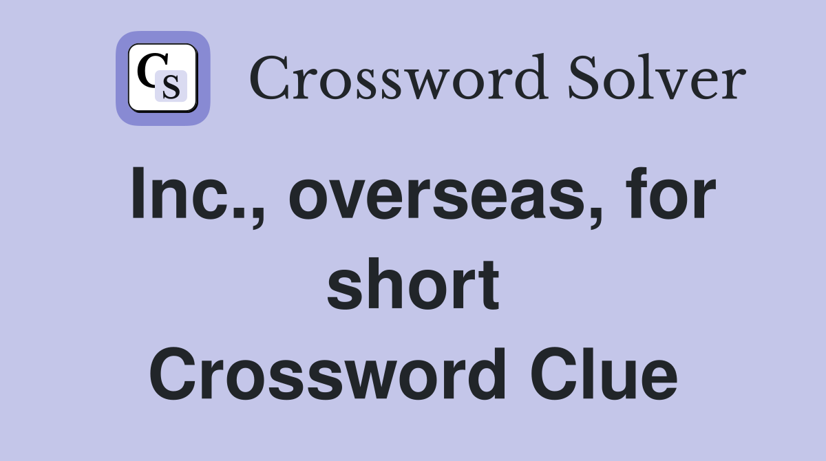 Inc., overseas, for short Crossword Clue