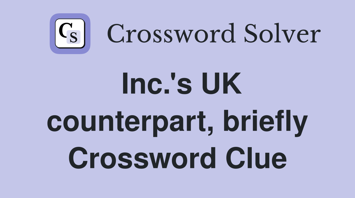 Inc.'s UK counterpart, briefly Crossword Clue