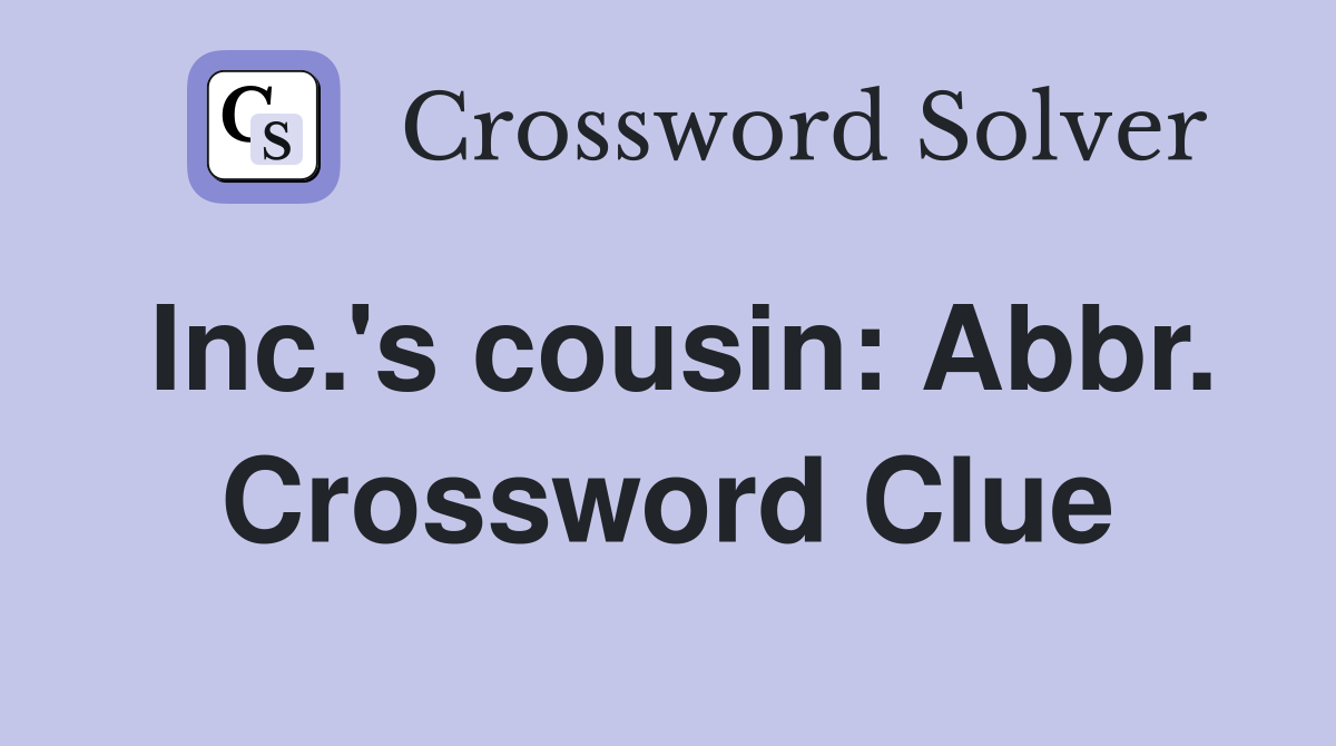 Inc.'s cousin: Abbr. Crossword Clue