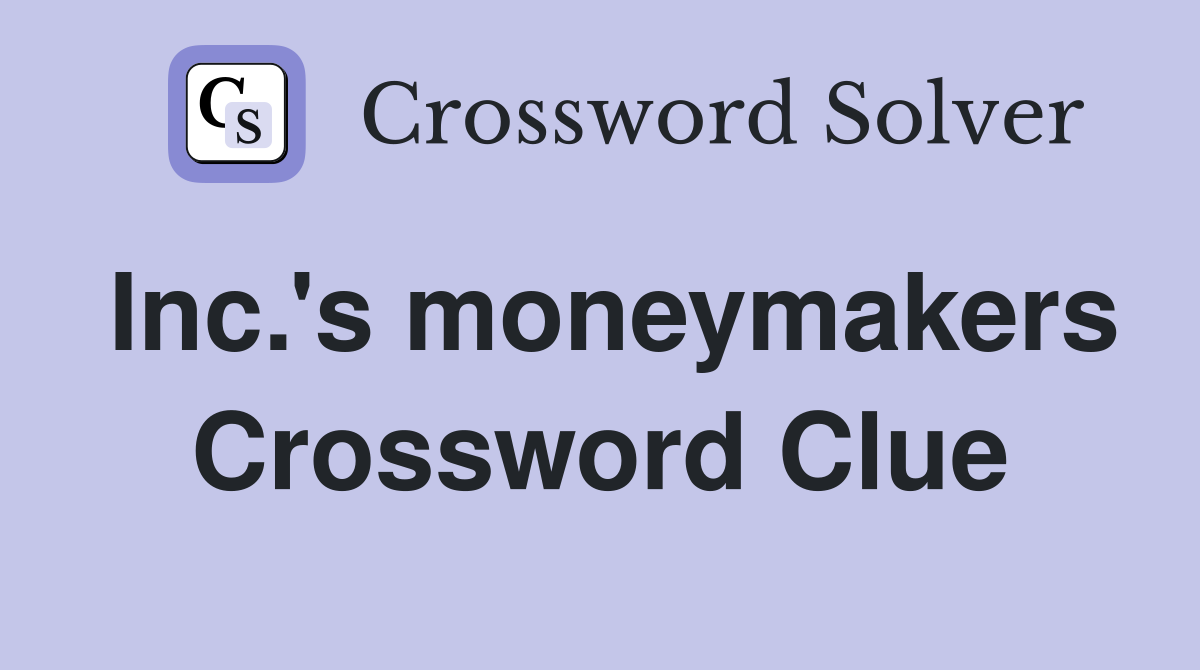 Inc.'s moneymakers Crossword Clue