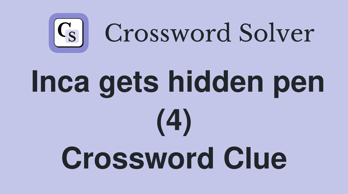 Inca gets hidden pen (4) Crossword Clue