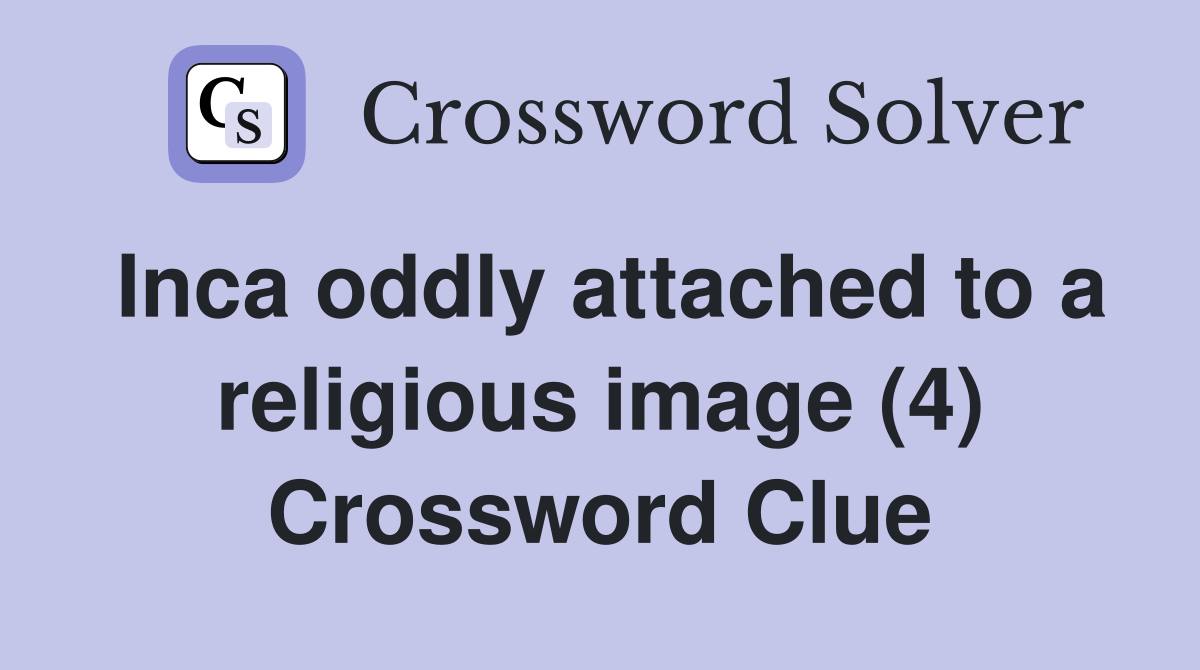 Inca oddly attached to a religious image (4) Crossword Clue