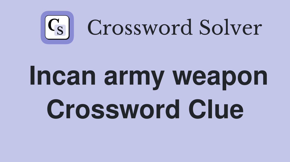 Incan army weapon Crossword Clue
