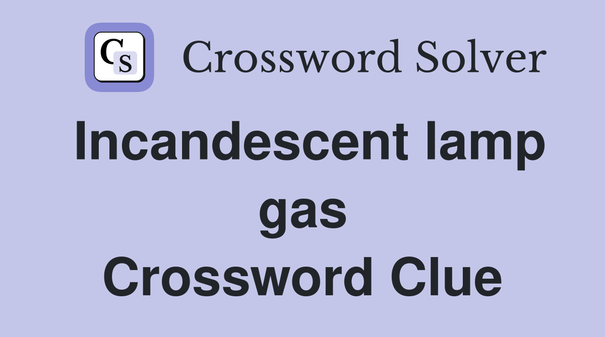 Incandescent lamp gas Crossword Clue