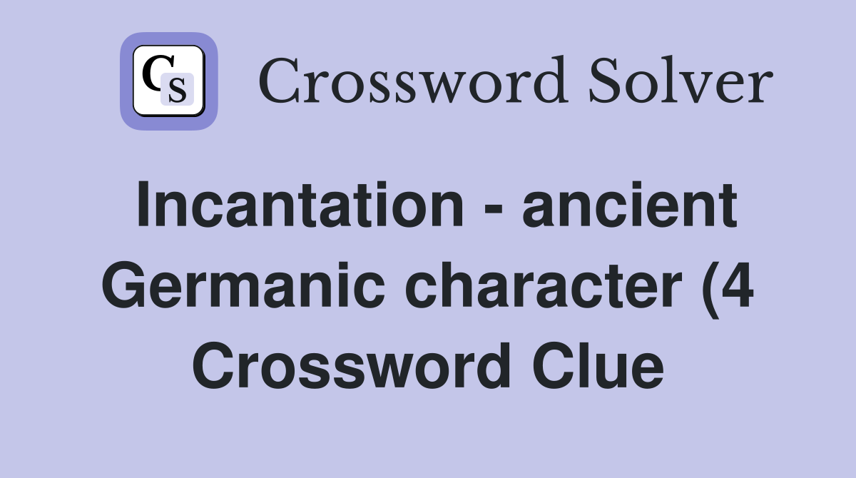 Incantation ancient Germanic character (4) Crossword Clue Answers Incantation ancient Germanic character (4) Crossword Clue Answers