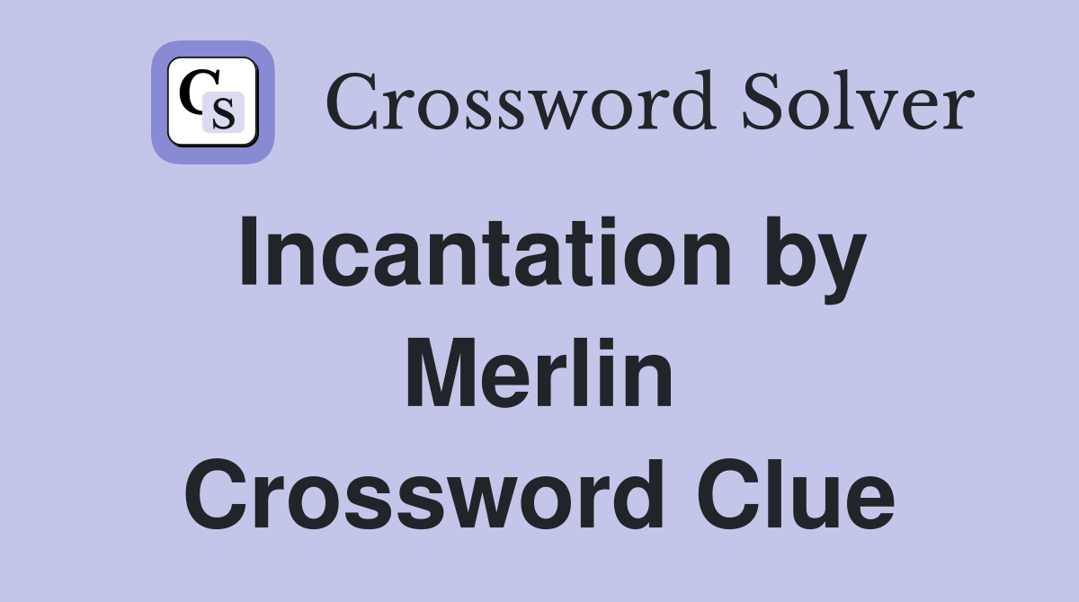 Incantation by Merlin Crossword Clue