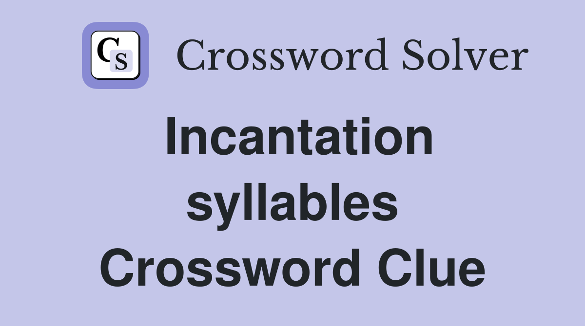 Incantation syllables Crossword Clue
