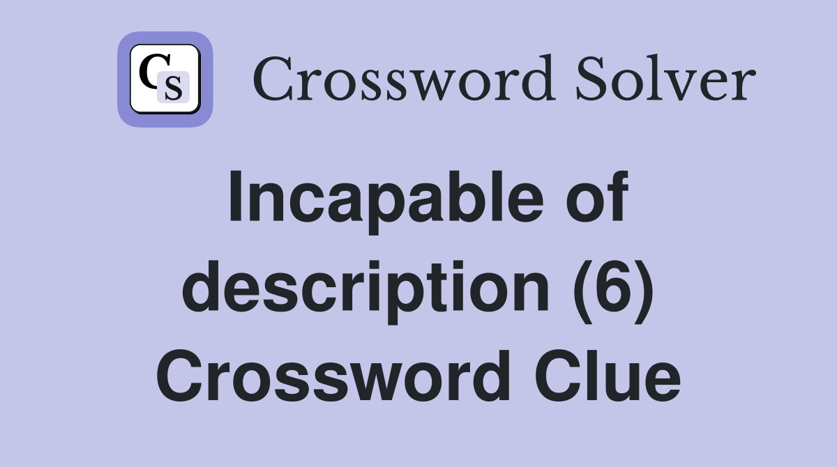 Incapable of description (6) Crossword Clue