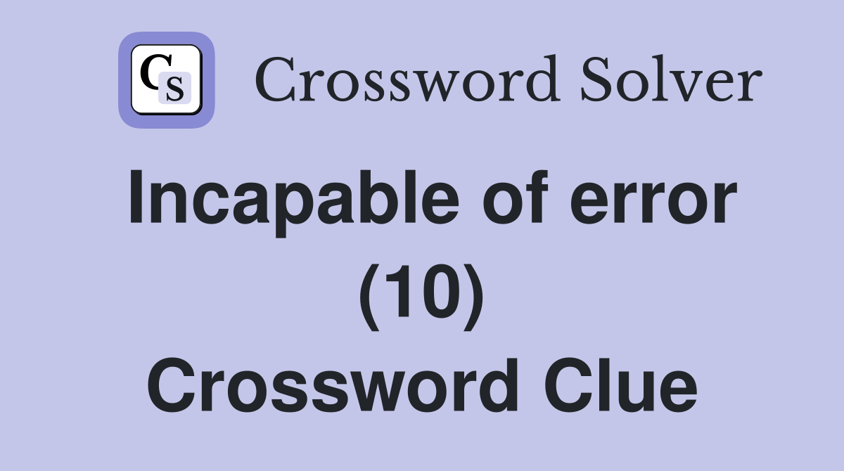 Incapable of error (10) Crossword Clue