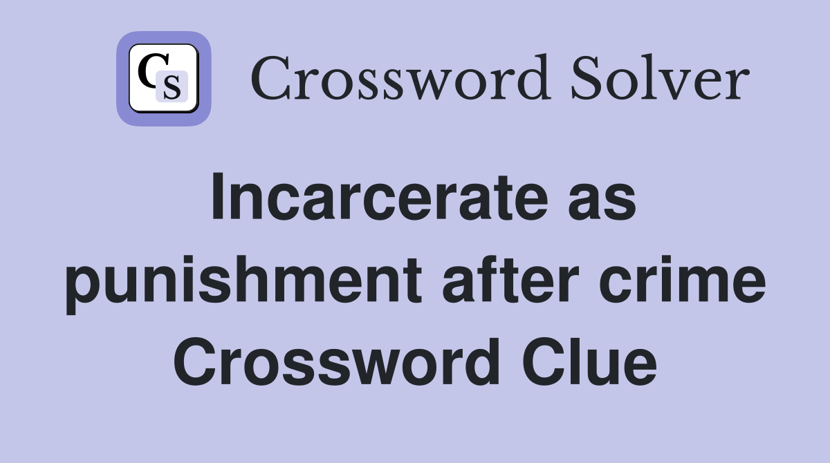 Incarcerate as punishment after crime Crossword Clue