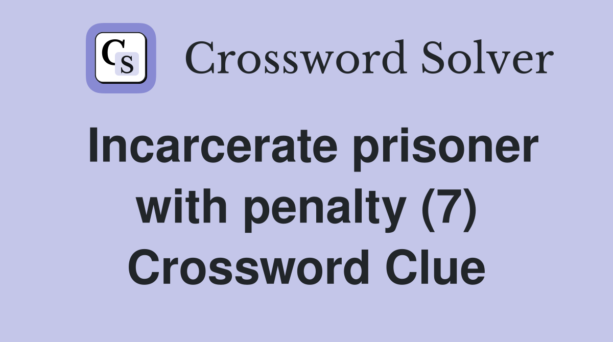Incarcerate prisoner with penalty (7) Crossword Clue