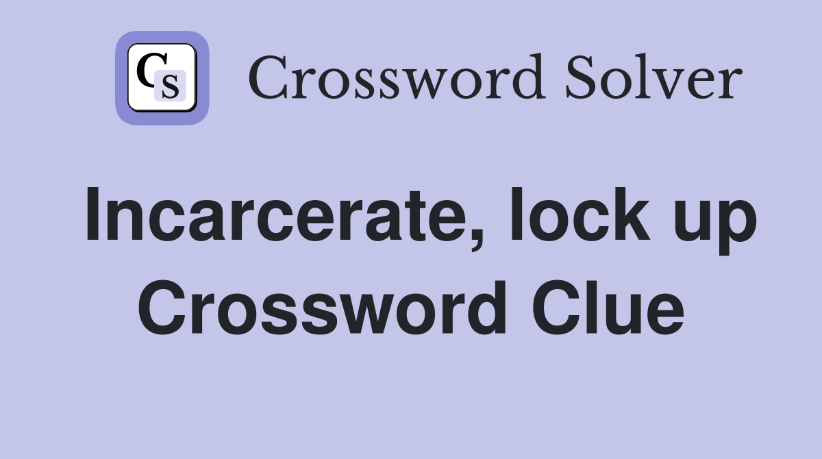 Incarcerate, lock up Crossword Clue