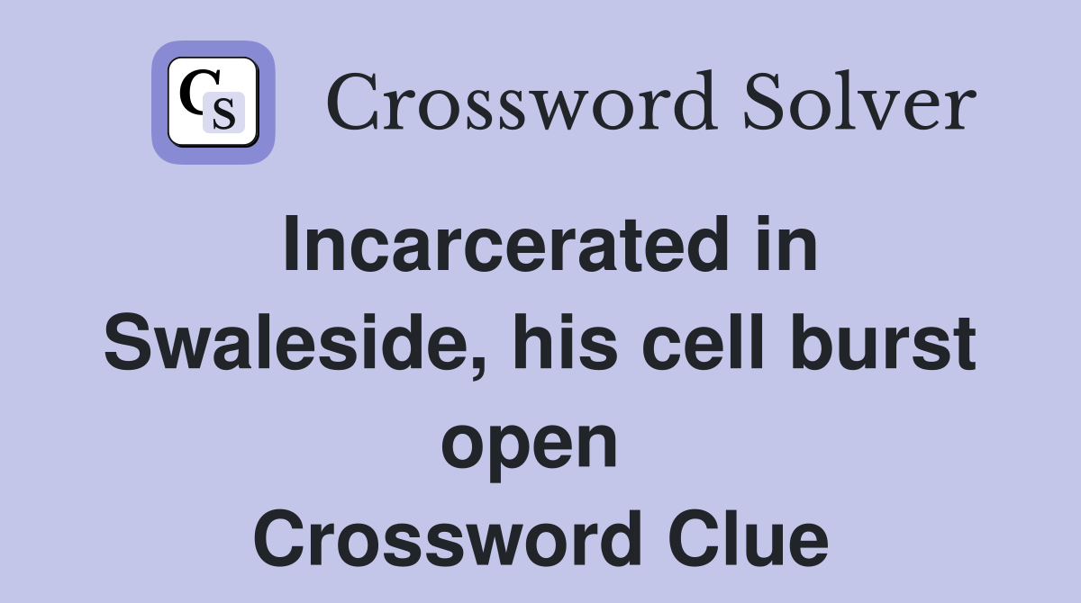 Incarcerated in Swaleside, his cell burst open  Crossword Clue