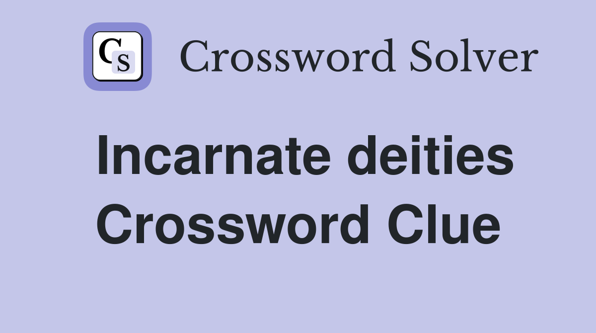 Incarnate deities Crossword Clue