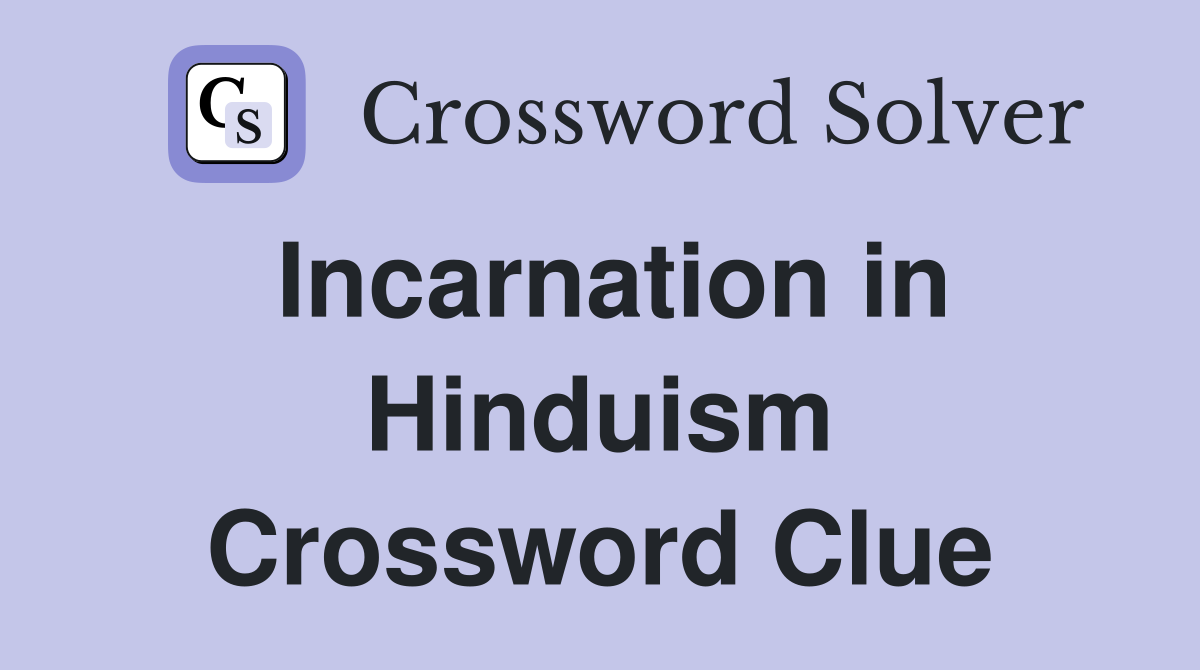 Incarnation in Hinduism Crossword Clue