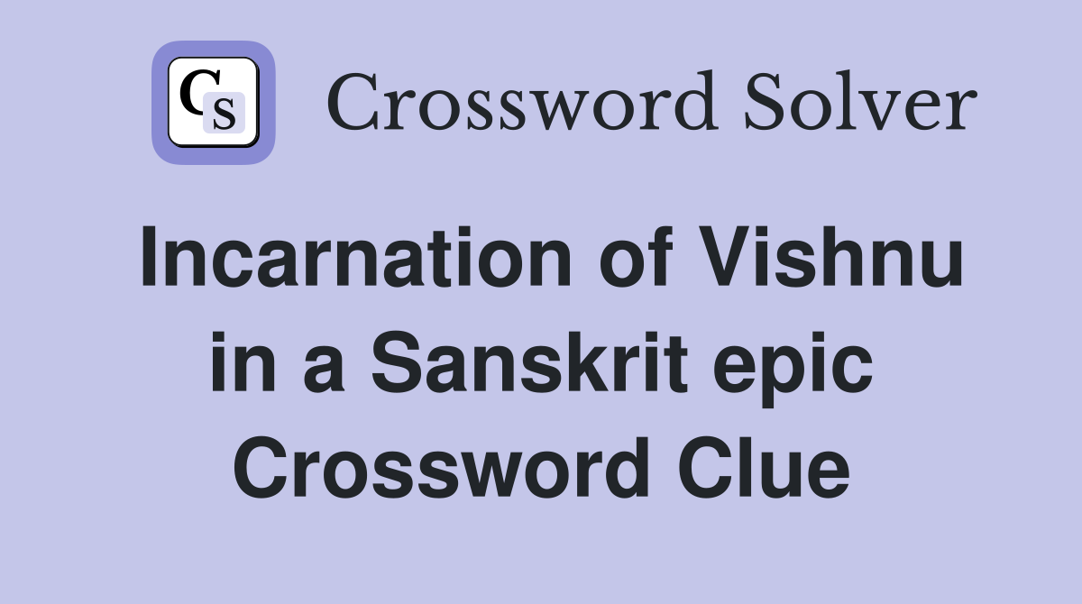 Incarnation of Vishnu in a Sanskrit epic Crossword Clue