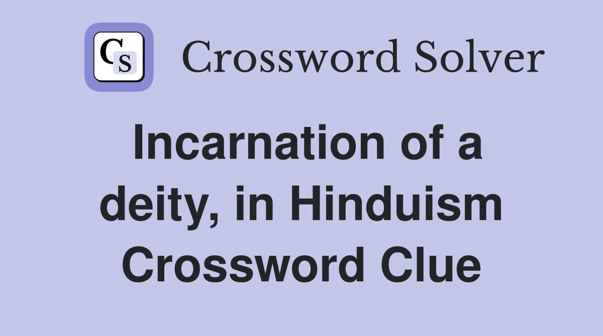 Incarnation of a deity, in Hinduism Crossword Clue