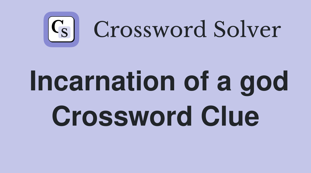 Incarnation of a god Crossword Clue