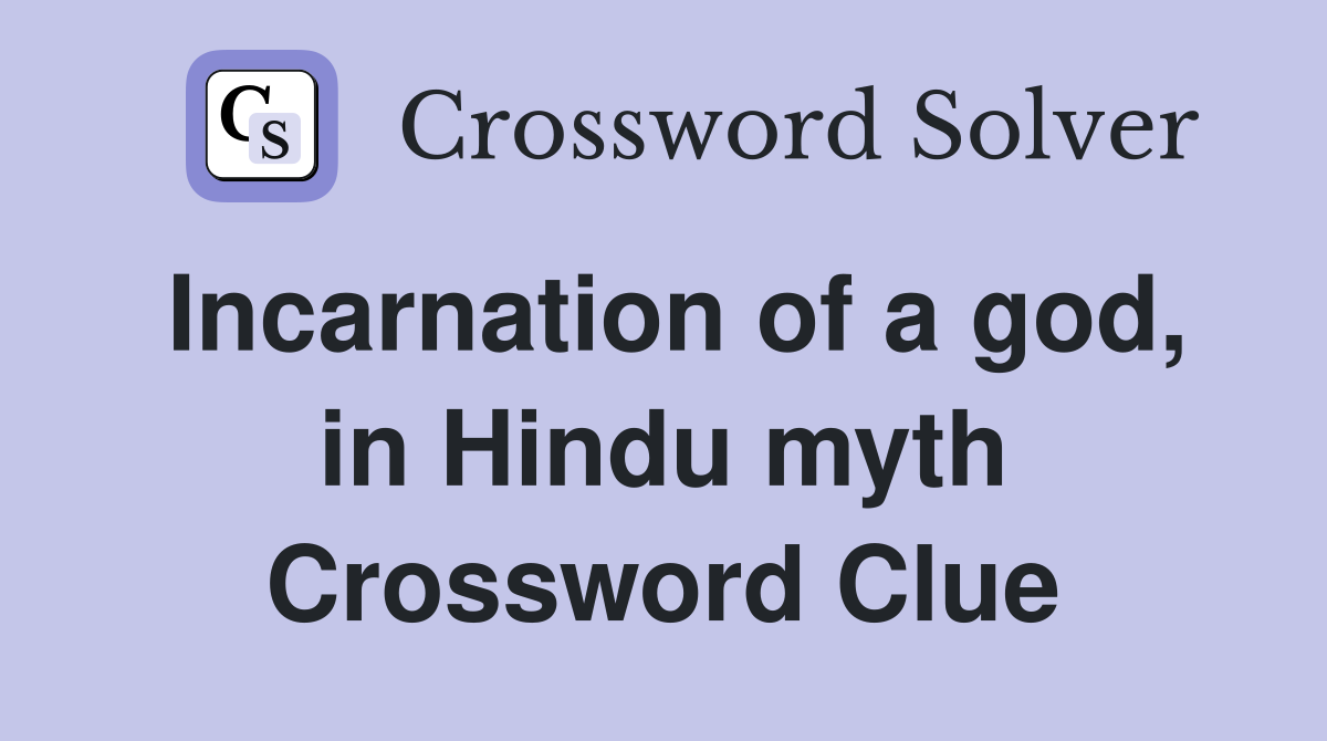 Incarnation of a god, in Hindu myth Crossword Clue