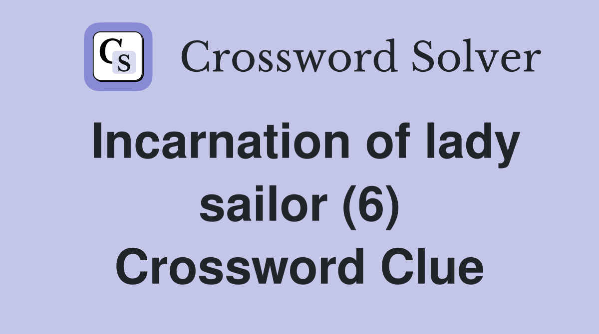 Incarnation of lady sailor (6) Crossword Clue
